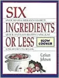 Six Ingredients or Less: Slow Cooker