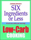 Six Ingredients or Less Low-Carb Cooking: Low Carb Cooking