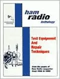 Ham Radio Anthology: Test Equipment and Repair Techniques (From the Pages of Ham Radio Magazine)