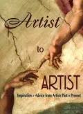 Artist to Artist: Inspiration and Advice from Artists past and Present