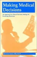Making Medical Decisions: An Approach to Clinical Decision Making for Practicing Physicians