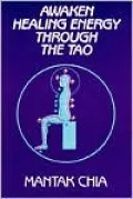 Awaken Healing Energy Through the Tao Mantak Chia