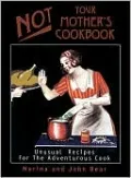 Not Your Mother's Cookbook: Unusual Recipes for the Adventurous Cook
