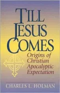 Till Jesus Comes : Origins of Christian Apocalyptic Expectation
