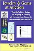 Jewelry and Gems at Auction: The Definitive Guide to Buying and Selling at the Auction House and on Internet Auction Sites