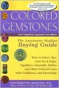 Colored Gemstones: The Antoinette Matlins Buying Guide: How to Select, Buy, Care for and Enjoy Sapphires, Emeralds, Rubies and Other Colored Gems with Confidence and Knowledge