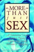 More than Just Sex: A Committed Couple's Guide to Keeping Relationships Lively, Intimate and Gratifying
