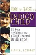 How to Raise an Indigo Child: 10 Keys for Cultivating a Child's Natural Brilliance