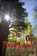 Our Forest Legacy : Today's Decisions, Tomorrow's Consequences