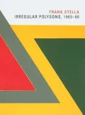 Frank Stella: Irregular Polygons, 1965-66