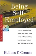 Being Self-Employed : How to Run a Business Out of Your Home, Claim Travel and Depreciation and Earn a Good Income Well into Your 70s or 80s