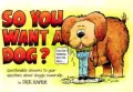 So You Want a Dog? : Questionable Answers to Your Questions about Doggie Ownership