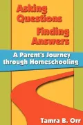 Asking Questions Finding Answers: A Parent's Journey Through Homeschooling