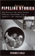 Amazing Pipeline Stories: How Building the Trans-Alaska Pipeline Transformed Life in America's Last Frontier