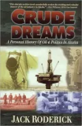 Crude Dreams: A Personal History of Oil and Politics in Alaska