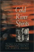 Cold River Spirits: The Story of an Athabascan-Irish Family in Twentieth Century Alaska