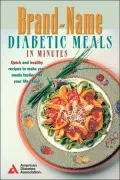 Brand-Name Diabetic Meals in Minutes : Quick and Healthy Recipes to Make Your Meals Tastier and Your Life Easier
