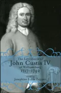 The Letterbook of John Custis IV of Williamsburg, 1717-1742 (Virginia Historical Society Documents Series, Vol. 19)