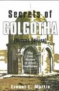 Secrets of Golgotha The Lost History of Jesus' Crucifixion