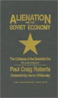 Alienation and the Soviet Economy: The Collapse of the Socialist Era