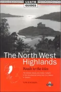 The North West Highlands : Roads to the Isles, the Obvious Beauty and Hidden Delights of the Mountainous Lands from Fort William to Ullapool