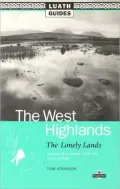 The West Highlands : The Lonely Lands, Including All the Glories of That Land Known As Argyll