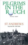 Pilgrims in the Rough : St. Andrews Beyond the 19th Hole