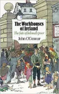 Workhouses of Ireland: The Fate of Ireland's Poor