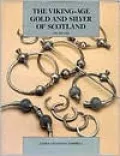 Viking-Age Gold and Silver of Scotland (AD 850-1100)