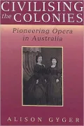 Civilising the Colonies: Pioneering Opera in Australia (Music)