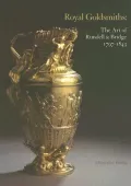 Royal Goldsmiths: The Art of Rundell & Bridge, 1797-1843