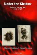 Under the Shadow : Letters of Love and War, 1911-1917: The Poignant Testimony and Story of Captain Hugh Wallace Mann, 7th and 5th Battalions, the Queen's Own Cameron Highlanders and Jessie Reid