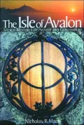 The Isle of Avalon : Sacred Mysteries of Arthur and Glastonbury