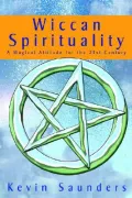 Wiccan Spirituality : A Magical Attitude for the 21st Century