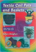 Textile Coil Pots and Baskets: Easy Ways with Fabric and Cord