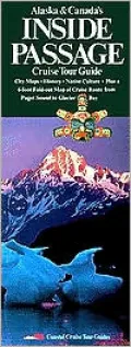Alaska and Canada's inside Passage Cruise Tour Guide: City Maps, History, Native Culture Plus a 6-Foot Fold-out Map of Cruise Route from Puget Sound To