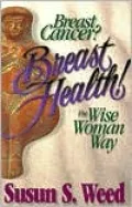 Breast Cancer? Breast Health!: The Wise Woman Way