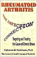 Rheumatoid Arthritis: The Infection Connection (Targeting and Treating the Cause of Chronic Illness)