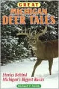 Great Michigan Deer Tales: Stories behind Michigan's Biggest Bucks