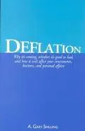 Deflation Why It's Coming, Whether It's Good or Bad, and How It Will Affect Your Investments...