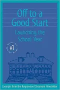 Off to a Good Start (Responsive Classroom Series #1): Launching the School Year