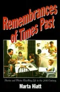 Remembrances of Times Past: Stories And Photos Recalling Life in the 20th Century