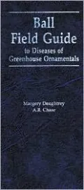 Ball Field Guide to Diseases of Greenhouse Ornamentals