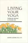 Living Your Yoga: Finding the Spiritual in Everyday Life