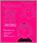 My Brother's a World-Class Pain: A Sibling's Guide to ADHD-Hyperactivity