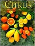 Citrus:Complete Guide to Selecting, Growing and Using More Than 100 Varieties in California, Arizona, Texas and Florida