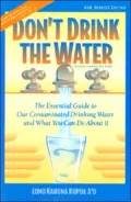 Don't Drink the Water: The Essential Guide to Our Contaminated Water and What You Can Do About It