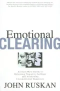 Emotional Clearing: An East/West Guide to Releasing Negative Feelings and Awakening Unconditional Happiness
