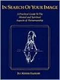 In Search of Your Image: A Practical Guide to the Mental and Spiritual Aspects of Horsemanship