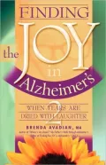 Finding the Joy in Alzheimer's: When Tears Are Dried with Laughter, Vol. 2